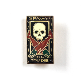 SPAWN TILL YOU DIE PIN