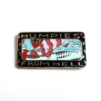 HUMPIES FROM HELL PIN

Ray Troll's design on a beautifully enameled, hand-crafted pin manufactured by William Spear Design of Juneau, Alaska. The metal is copper that has been electroplated with gold.

Size: 5/8