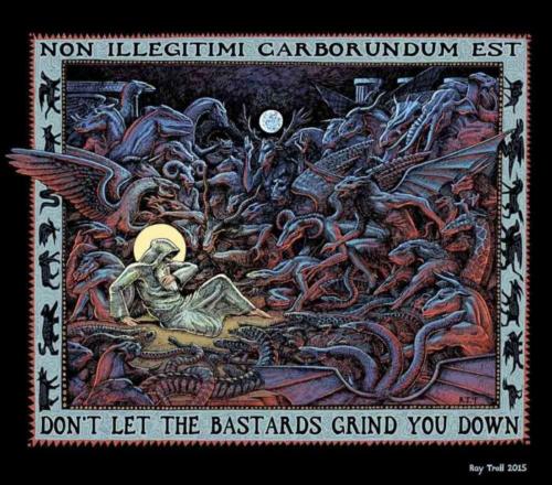 Don't Let the Bastards Grind You Down