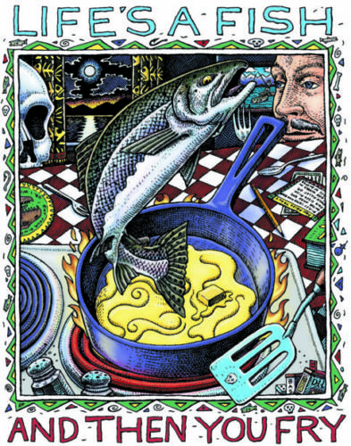Life's a Fish and Then You Fry