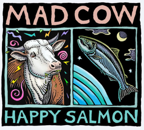 Mad Cow, Happy Salmon