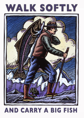 Walk Softly and Carry a Big Fish