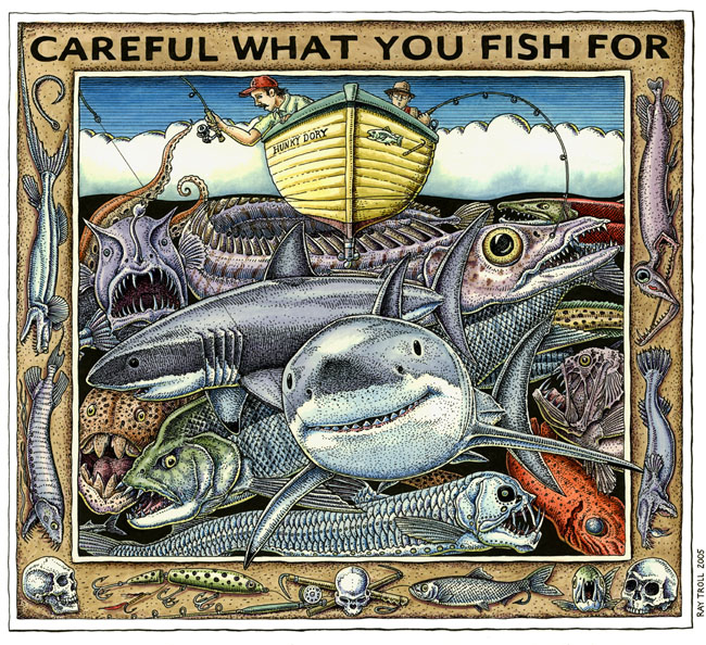 CAREFUL WHAT YOU FISH FOR FINE ART POSTER